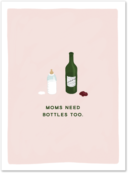 Moms Need Bottles Too Card by Slightly Stationery Card