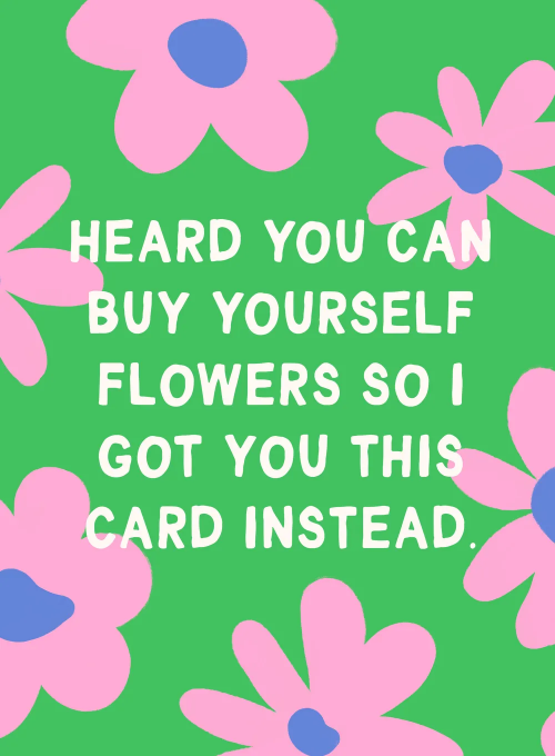 You Can Buy Yourself Flowers - sending_love_cards - Card